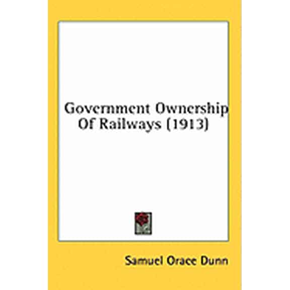 Government Ownership Of Railways (1913) (Paperback)