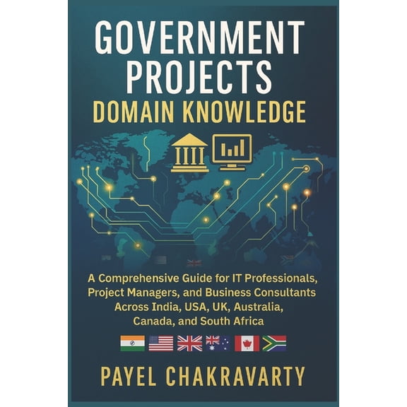 Government Projects Domain Knowledge: A Comprehensive Guide for IT Professionals, Project Managers, and Business Consult, (Paperback)