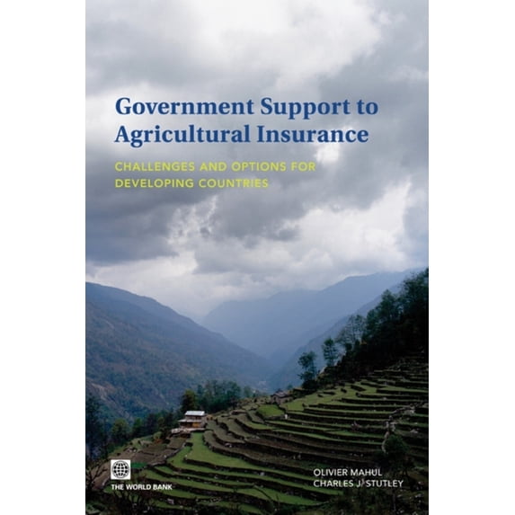 Government Support to Agricultural Insurance: Challenges and Options for Developing Countries, (Paperback)