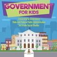 thumbnail image 1 of Government for Kids - Citizenship to Governance State And Federal Public Administration 3rd Grade Social Studies, (Paperback), 1 of 1