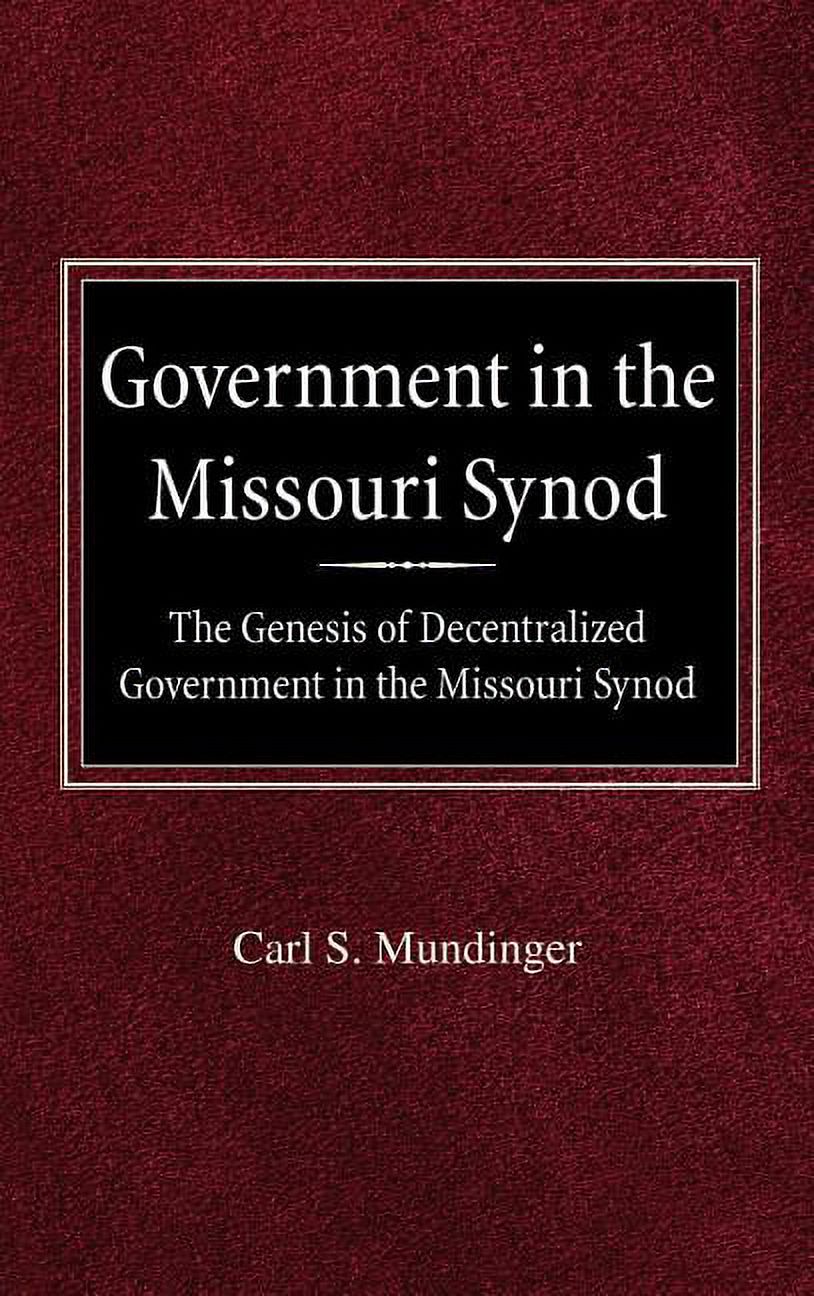 Government in the Missouri Synod The Genesis of Decentralized