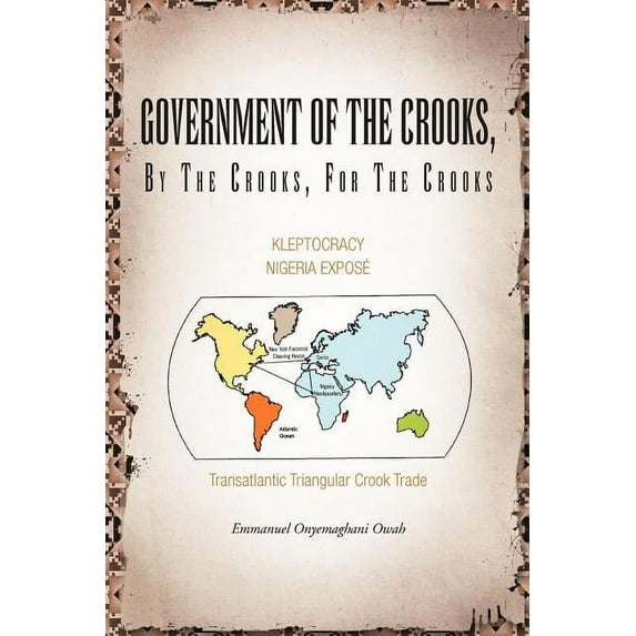 Government of the Crooks, by the Crooks, for the Crooks : Kleptocracy Nigeria Expose