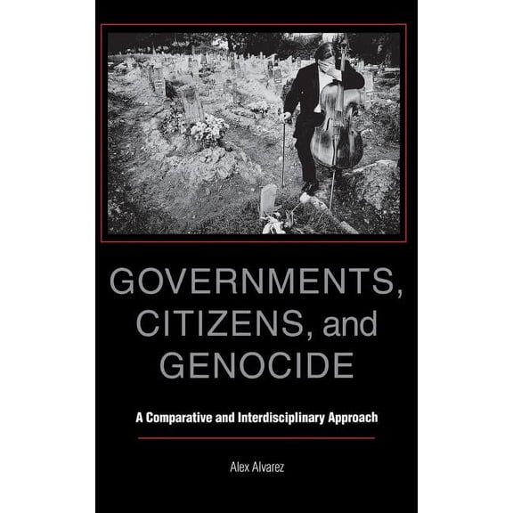 Governments, Citizens, and Genocide: A Comparative and Interdisciplinary Approach, (Hardcover)