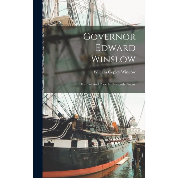 Governor Edward Winslow: His Part And Place In Plymouth Colony (Hardcover)