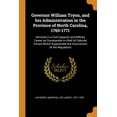 thumbnail image 1 of Governor William Tryon, and His Administration in the Province of North Carolina, 1765-1771 : Services in a Civil Capacity and Military Career as Commander-In-Chief of Colonial Forces Which Suppressed the Insurrection of the Regulators (Paperback), 1 of 1