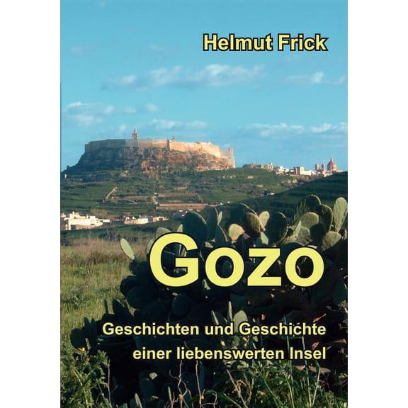 Gozo: Geschichten und Geschichte einer liebenswerten Insel, (Paperback)