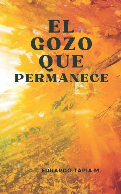 El Gozo que permanece: Una espiritualidad cristiana que trasciende el dolor y transforma la vida, (Paperback)