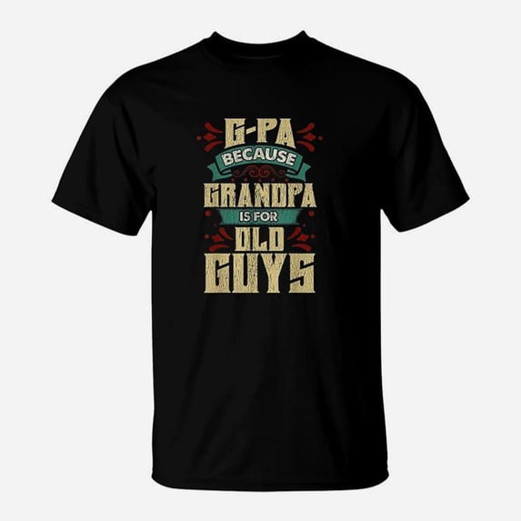 Gpa Because Grandpa Is For Old Guys Fathers Day TShirt