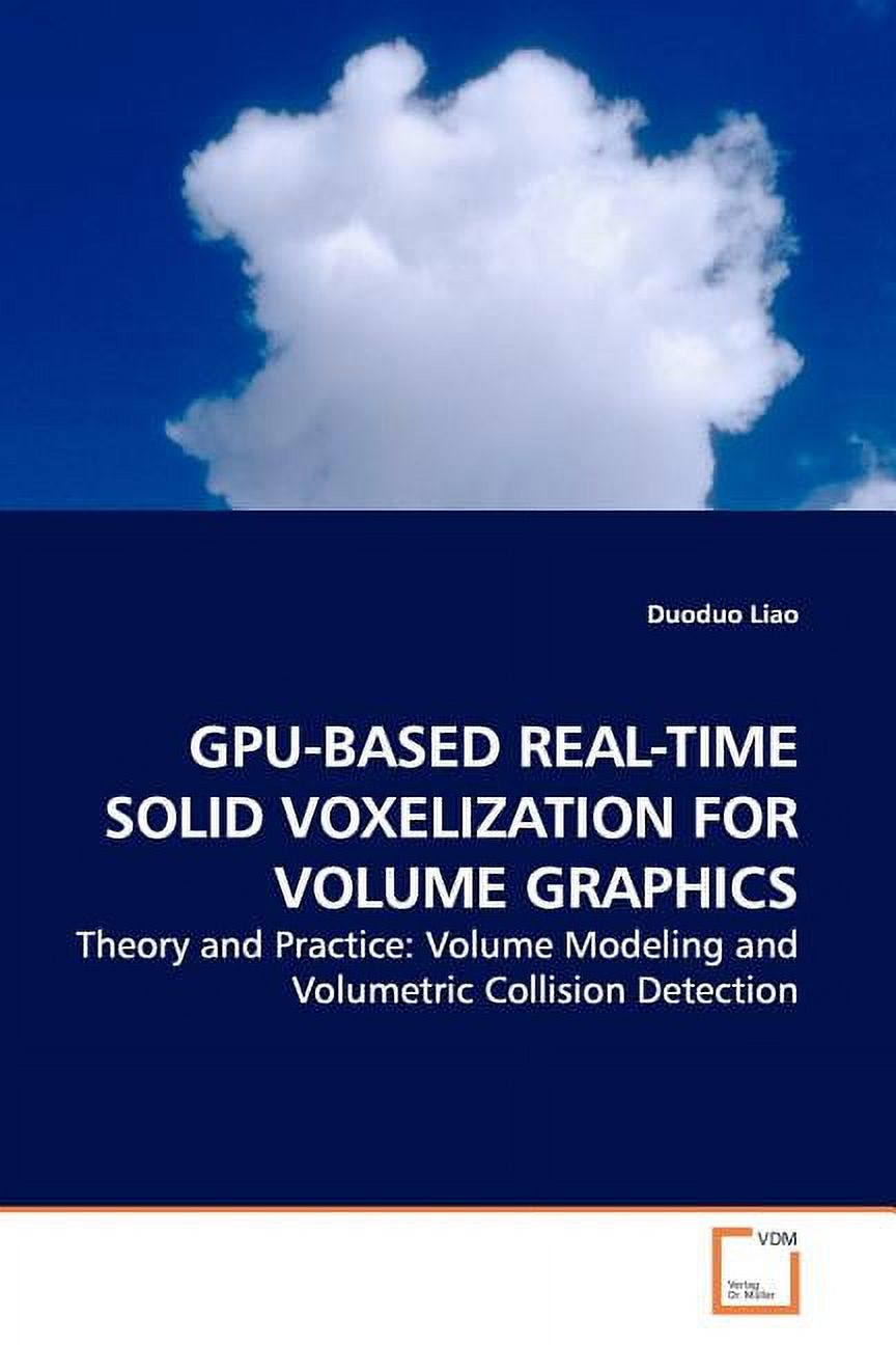 Gpu-Based Real-Time Solid Voxelization for Volume Graphics (Paperback ...