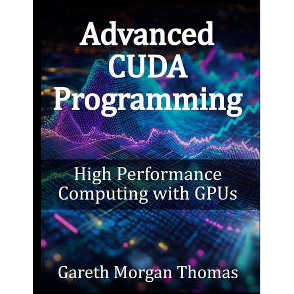 Gpu Expert Engineering: Mastering Design Advanced CUDA Programming: High Performance Computing with GPUs, (Paperback)