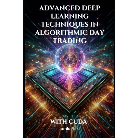Gpu Mastery Series: Unlocking Cuda' Advanced Deep Learning Techniques in Algorithmic Day Trading With CUDA, (Paperback)