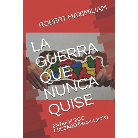 Gqnq: La Guerra Que Nunca Quise: ENTRE FUEGO CRUZADO (tercera parte) (Paperback)
