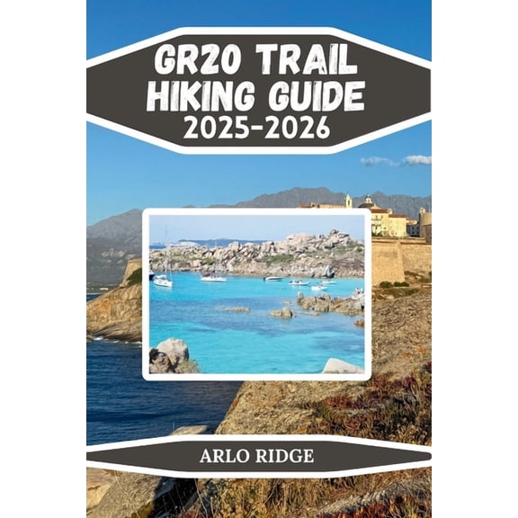 Trek Beyond Borders Guides Gr20 Trail Hiking Guide 2025-2026: The Complete Trekking Companion Across Corsica's Legendary Mountain Route, Book 10, (Paperback)