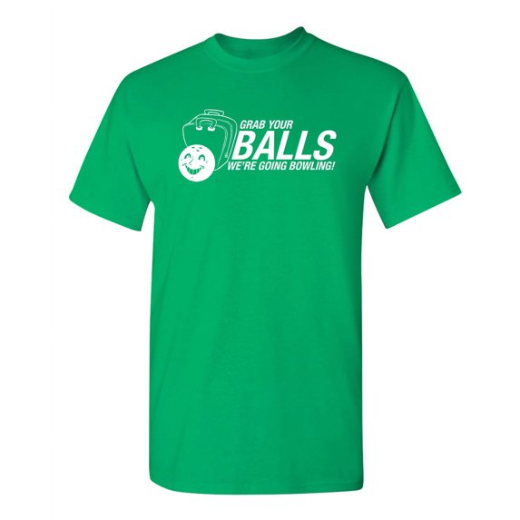 Grab Your Balls We're Going Bowling Humor Novelty Sarcasm Laugh Tshirt Graphic Sport Tees Men Gift For Game Lovers Christmas Holidays Sarcastic Funny T Shirt