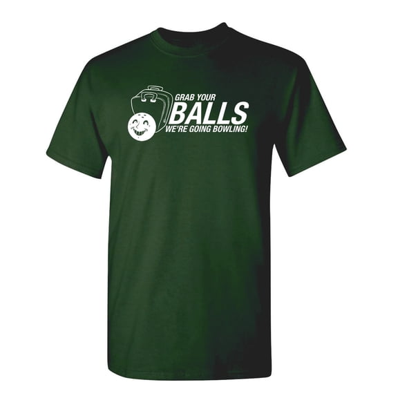 Grab Your Balls We're Going Bowling Humor Novelty Sarcasm Laugh Tshirt Graphic Sport Tees Men Gift For Game Lovers Christmas Holidays Sarcastic Funny T Shirt