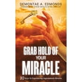 thumbnail image 1 of Pre-Owned Grab Hold Of Your Miracle: 10 Keys to Experiencing Supernatural Miracles (Paperback) 1946756326 9781946756329, 1 of 1