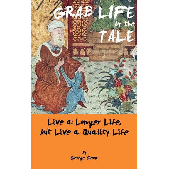 Grab Life by the Tale : Live a Longer Life, But Live a Quality Life (Hardcover)