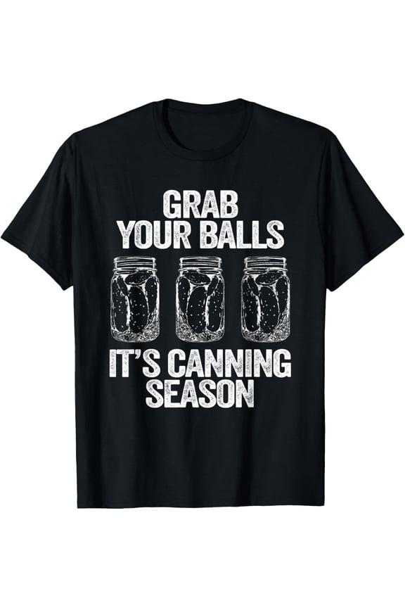 Grab Your Balls It's Canning Season Apparel Canner Mason Jar T-Shirt