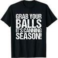 thumbnail image 1 of Grab Your Balls It's Canning Season T-Shirt, 1 of 4