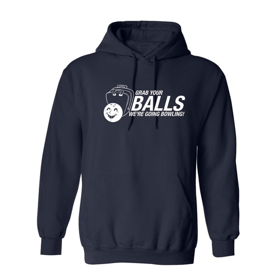 Grab Your Balls We're Going Bowling Sarcastic Novelty Gift Idea Adult Humor Funny Men's Hoodies