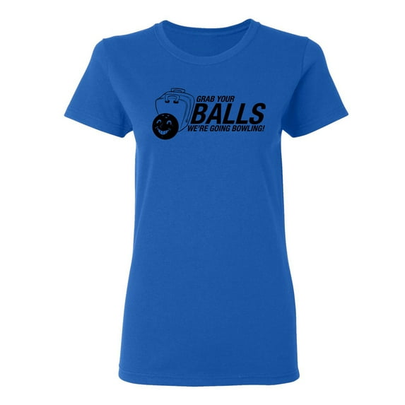 Grab Your Balls We're Going Bowling Sarcastic Novelty Gift Idea Adult Humor Funny Women's Casual Tees