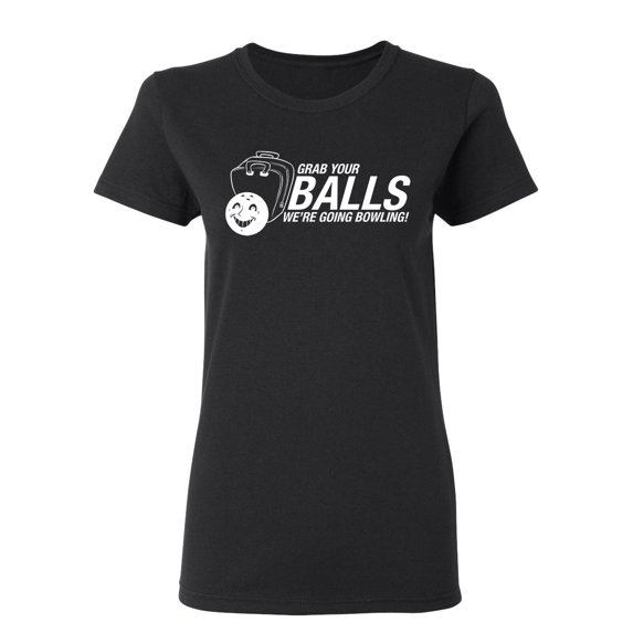 Grab Your Balls We're Going Bowling Sarcastic Novelty Gift Idea Adult Humor Funny Women's Casual Tees