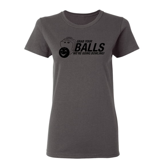 Grab Your Balls We're Going Bowling Sarcastic Novelty Gift Idea Adult Humor Funny Women's Casual Tees
