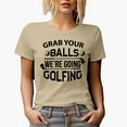 thumbnail image 1 of Grab Your Balls, We're Going Golfing, Humor Quote with Clubs, Golf Player, Golfing or Golfer Themed Merch Gift, Tan T-Shirt, M, 1 of 5