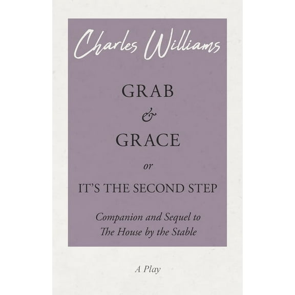Grab and Grace or It's the Second Step - Companion and Sequel to The House by the Stable, (Paperback)