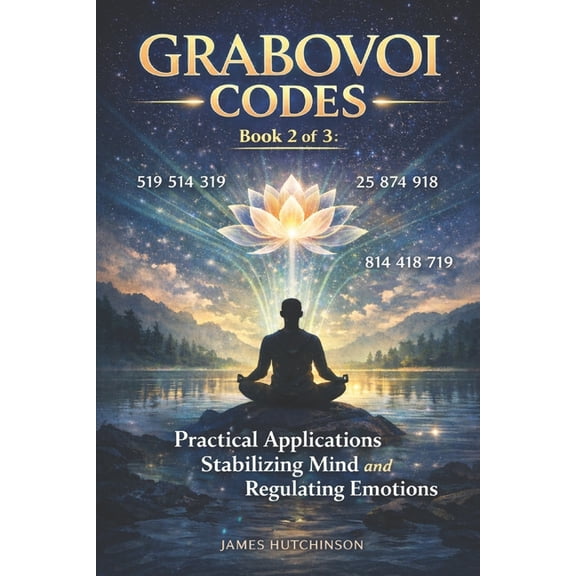 Grabavoi Codes Grabovoi Codes - Book 2 of 3: Practical Applications Stabilizing Mind and Regulating Emotions, Book 2, (Paperback)
