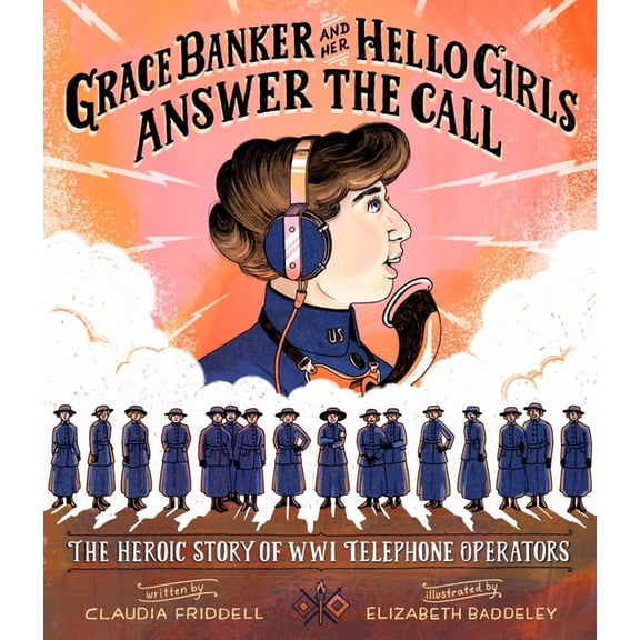 Grace Banker and Her Hello Girls Answer the Call: The Heroic Story of Wwi Telephone Operators, (Hardcover)