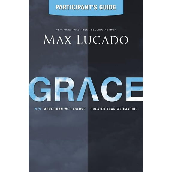 Grace Bible Study Participant's Guide : More Than We Deserve, Greater Than We Imagine (Paperback)