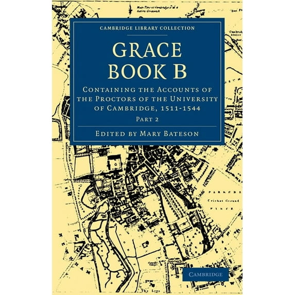 Grace Book B: Containing the Accounts of the Proctors of the University of Cambridge, 1511, (Paperback)