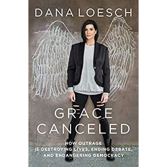 Pre-Owned Grace Canceled: How Outrage Is Destroying Lives, Ending Debate, and Endangering Democracy (Hardcover) 1684510147 9781684510146