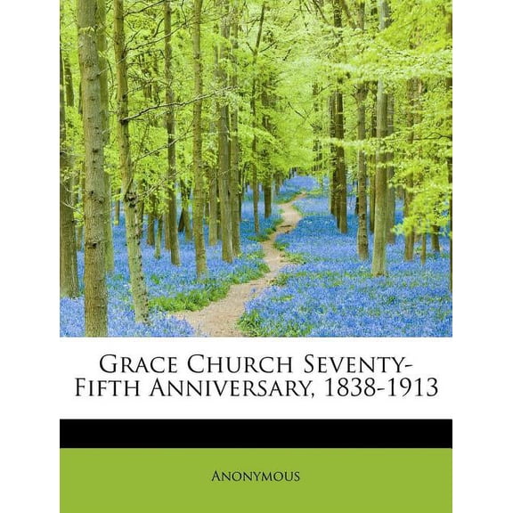 Grace Church Seventy-Fifth Anniversary, 1838-1913 (Paperback)