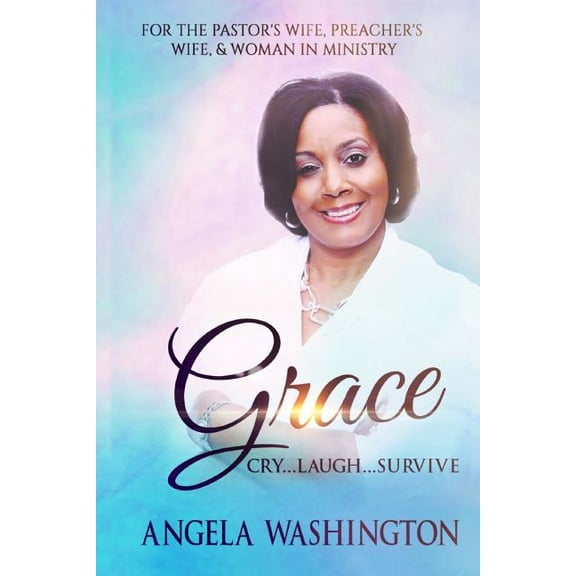 Grace: Cry.Laugh.Survive Paperback 1512234001 9781512234008 Angela Martin Washington