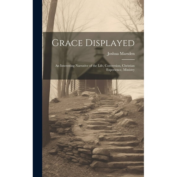 Grace Displayed: An Interesting Narrative of the Life, Conversion, Christian Experience, Ministry (Hardcover)