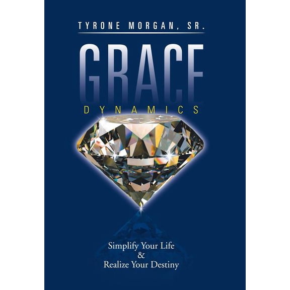 Grace Dynamics : Simplify Your Life & Realize Your Destiny (Hardcover)