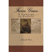 Grace Fierce Grace A Courage to Endure Paperback