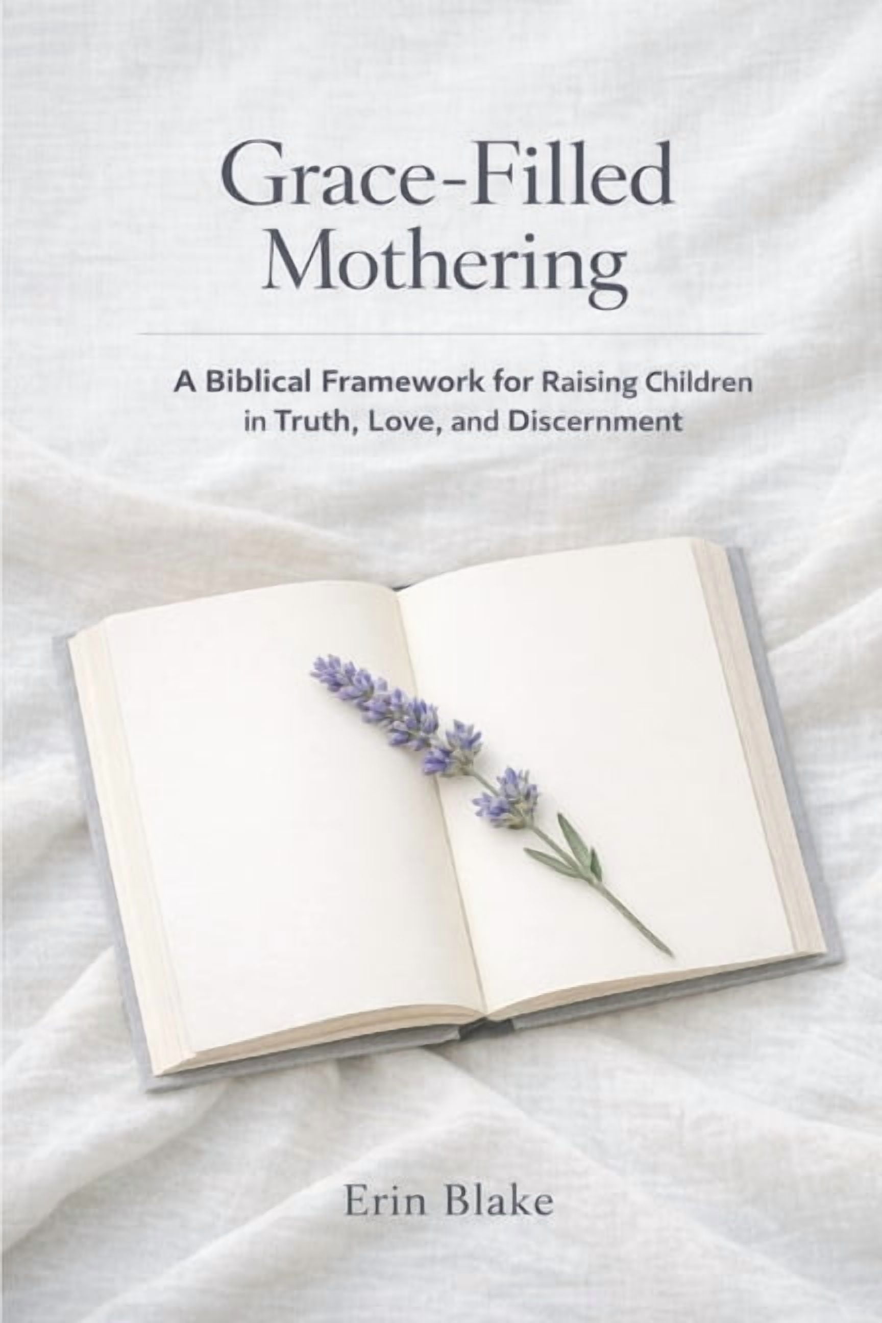 Grace-Filled Mothering: A Biblical Framework for Raising Children in Truth, Love, and Discernment, (Paperback)