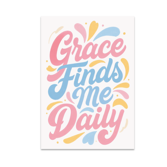 Grace Finds Me Daily - Positive Quote Wall Art - 13x19 Poster Print