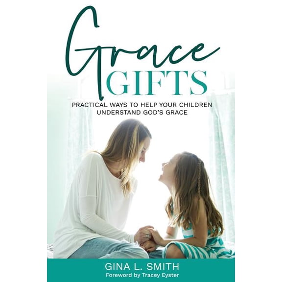 Pre-Owned Grace Gifts: Practical Ways To Help Your Children Understand Gods Grace Paperback 1723094250 9781723094255 Gina L. Smith, Litfuse Publicity Group, Design by Insight