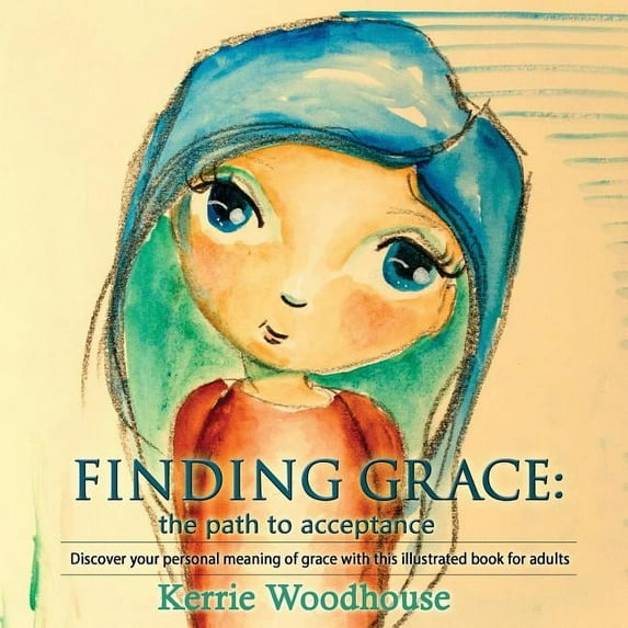 Grace Girls Finding Grace: the path to acceptance: Discover your personal meaning of grace with this illustrated book for adults, Book 1, (Paperback)