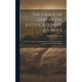thumbnail image 1 of The Grace of God in the Justification of a Sinner: To Which is Added, a Dialogue Between Cushi and Ahimaaz, or, Satan's , (Hardcover), 1 of 1