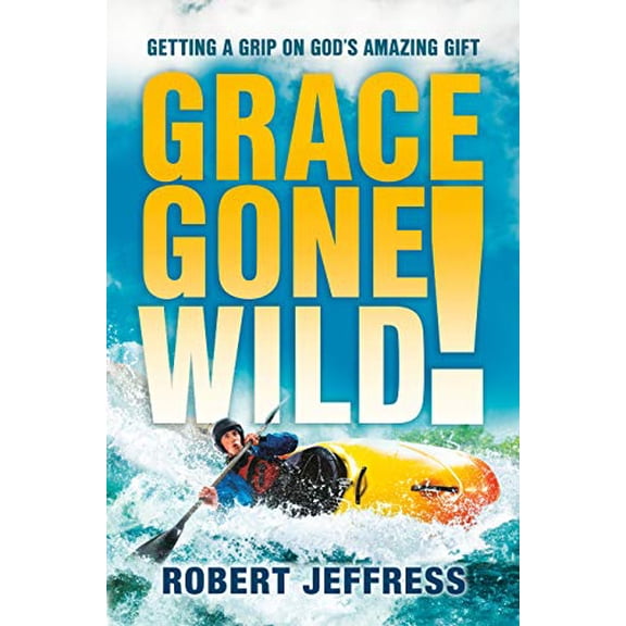 Pre-Owned Grace Gone Wild!: Getting a Grip on God's Amazing Gift (Paperback) 1578565219 9781578565214