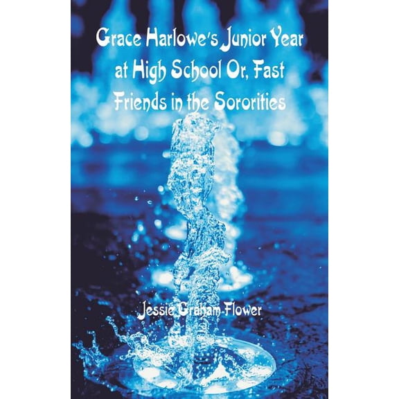 Grace Harlowe's Junior Year at High School: Fast Friends in the Sororities, (Paperback)