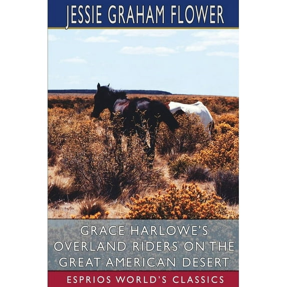 Grace Harlowe's Overland Riders on the Great American Desert (Esprios Classics) (Paperback)