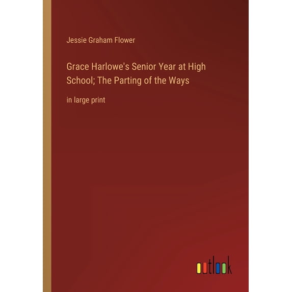 Grace Harlowe's Senior Year at High School; The Parting of the Ways: in large print, (Paperback)