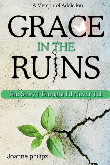 Grace In The Ruins: The Story I Thought I'd Never Tell (A Memoir of Addiction), (Paperback)