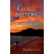 Grace Infusions A Nurses Life From the Crazy to the Heart Wrenching, Paperback